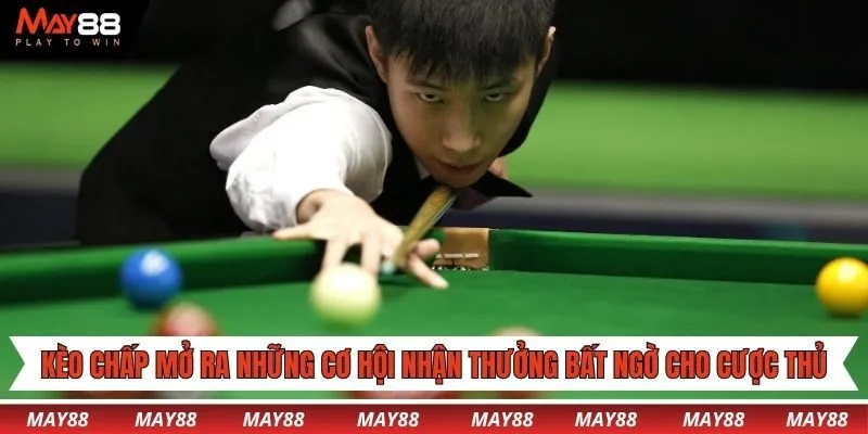 Kèo chấp mở ra những cơ hội nhận thưởng bất ngờ cho cược thủ