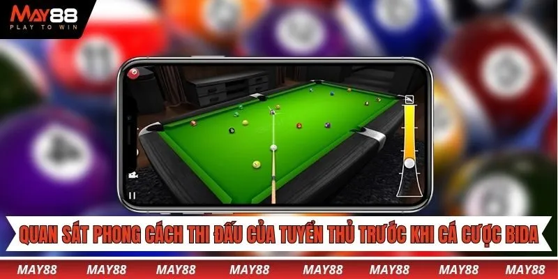 Quan sát phong cách thi đấu của tuyển thủ trước khi cá cược bida