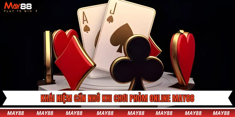Khái niệm cần nhớ khi chơi phỏm online May88