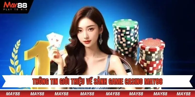 Thông tin giới thiệu về sảnh game Casino May88