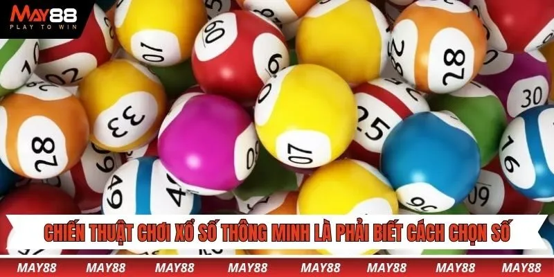 Chiến thuật chơi xổ số thông minh là phải biết cách chọn số