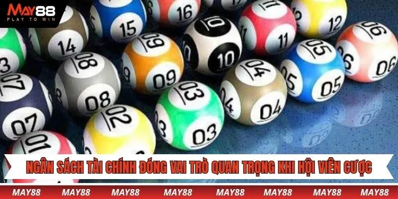 Ngân sách tài chính đóng vai trò quan trọng khi hội viên cược