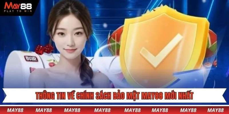 Thông tin về chính sách bảo mật May88 mới nhất