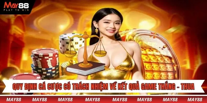 Quy định cá cược có trách nhiệm về kết quả game thắng - thua