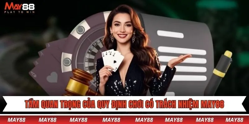Thông tin về tầm quan trọng của quy định chơi có trách nhiệm May88