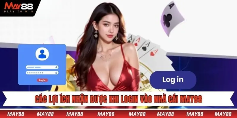 Các lợi ích nhận được khi login vào nhà cái May88