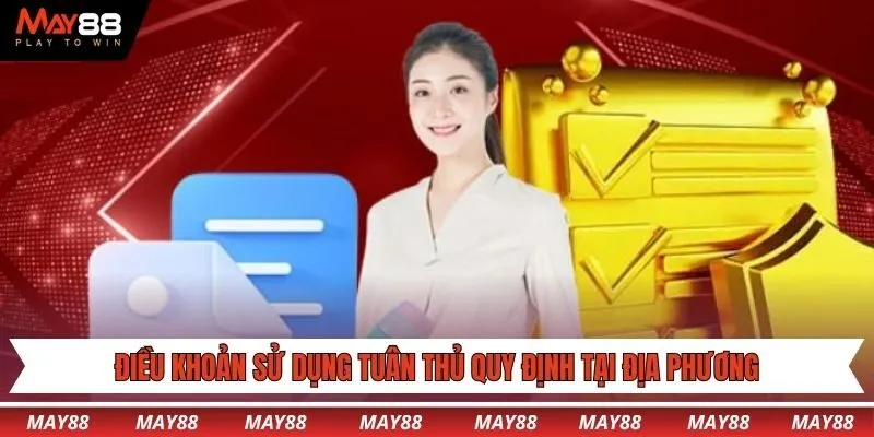 Điều khoản sử dụng tuân thủ nghiêm ngặt quy định tại địa phương