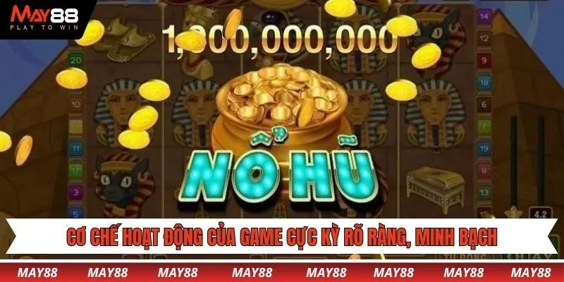 Cơ chế hoạt động của game cực kỳ rõ ràng, minh bạch