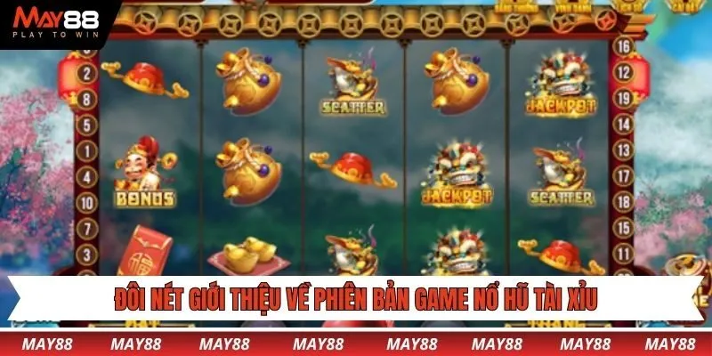 Đôi nét giới thiệu về phiên bản game nổ hũ tài xỉu