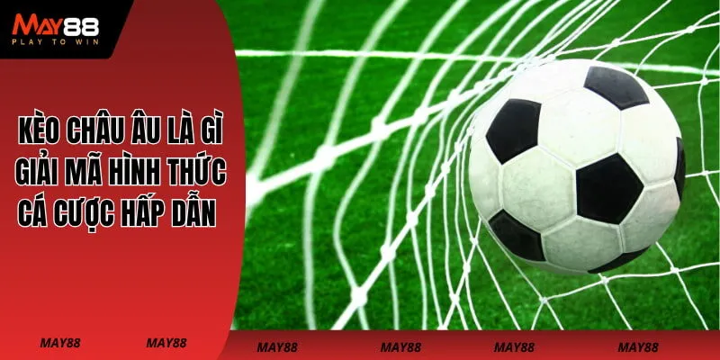 kèo châu Âu là gì