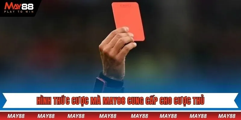 Hình thức cược mà May88 cung cấp cho cược thủ