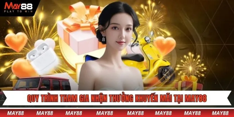 Quy trình tham gia nhận thưởng khuyến mãi tại May88