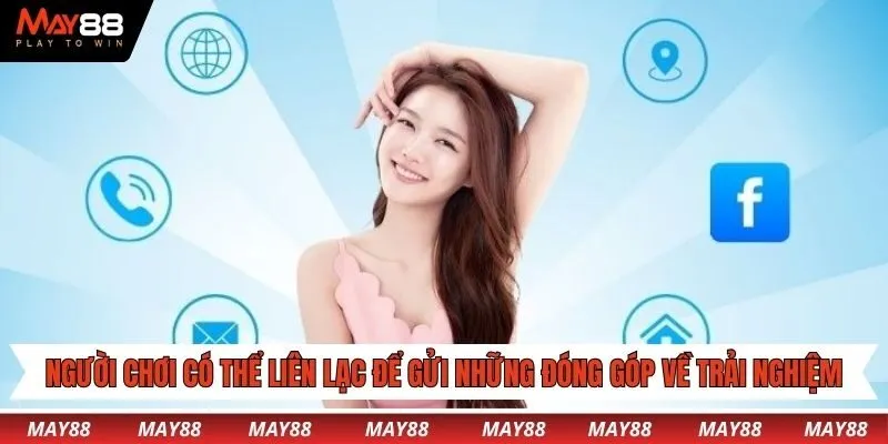 Người chơi có thể liên lạc để gửi những đóng góp về trải nghiệm tại May88