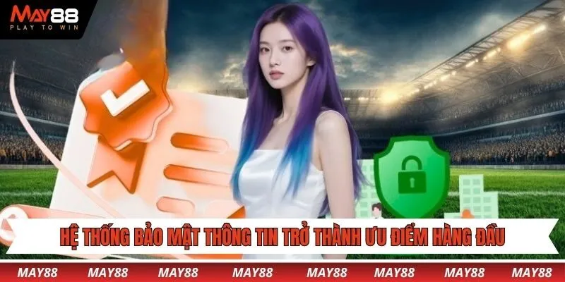 Hệ thống bảo mật thông tin trở thành ưu điểm hàng đầu