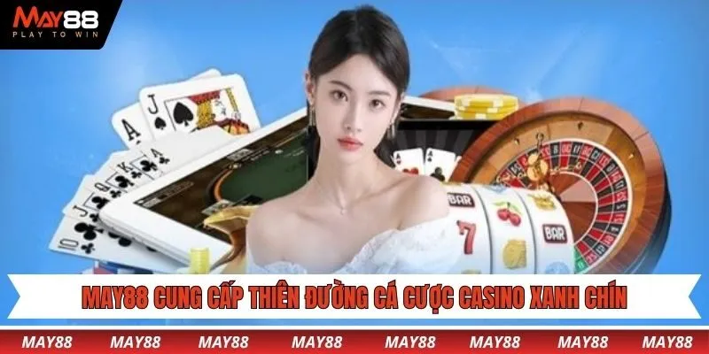 May88 cung cấp thiên đường cá cược Casino xanh chín