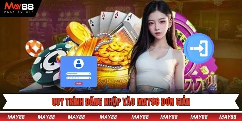 Quy trình đăng nhập vào May88 đơn giản