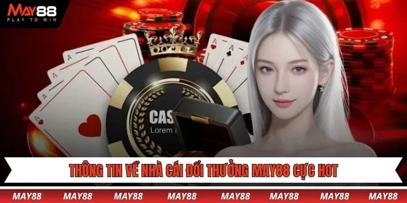 Thông tin về nhà cái đổi thưởng May88 cực hot
