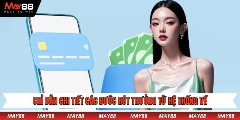 Chỉ dẫn chi tiết các bước rút thưởng từ hệ thống về