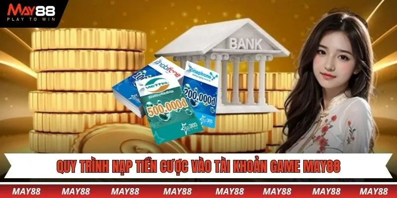 Quy trình nạp tiền cược vào tài khoản game May88