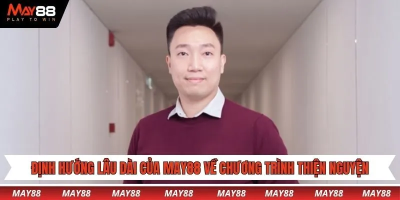 Định hướng lâu dài của may88 về chương trình thiện nguyện