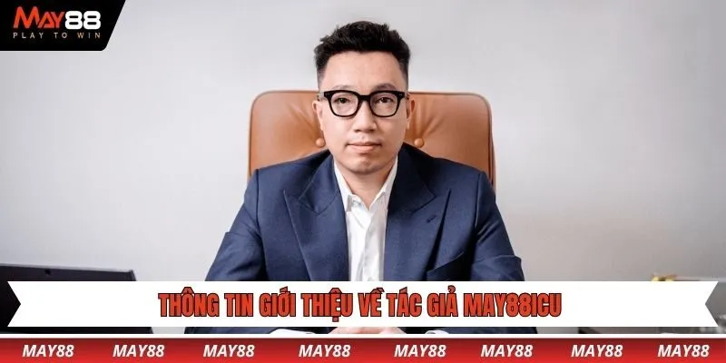 Thông tin giới thiệu về tác giả May88icu 
