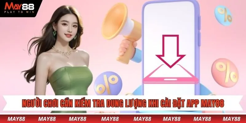 Người chơi cần kiểm tra dung lượng khi bắt đầu cài đặt app May88