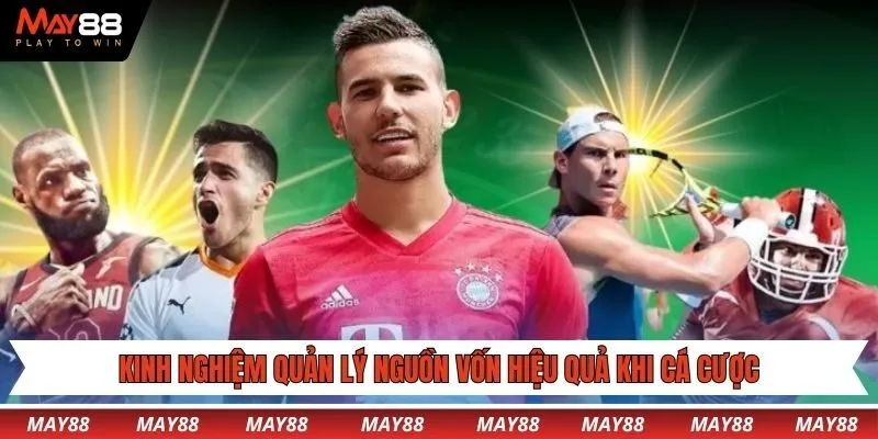 Kinh nghiệm quản lý nguồn vốn hiệu quả khi cá cược Sports May88