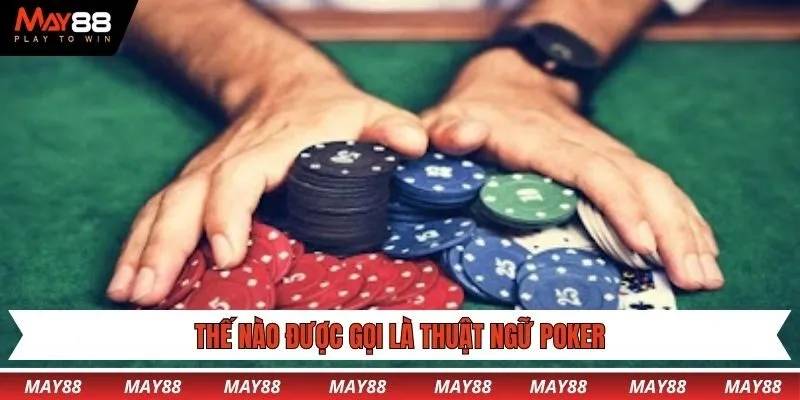 Thế nào được gọi là thuật ngữ Poker