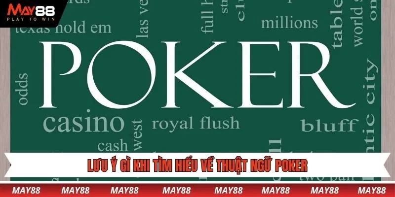 Lưu ý gì khi tìm hiểu về thuật ngữ Poker