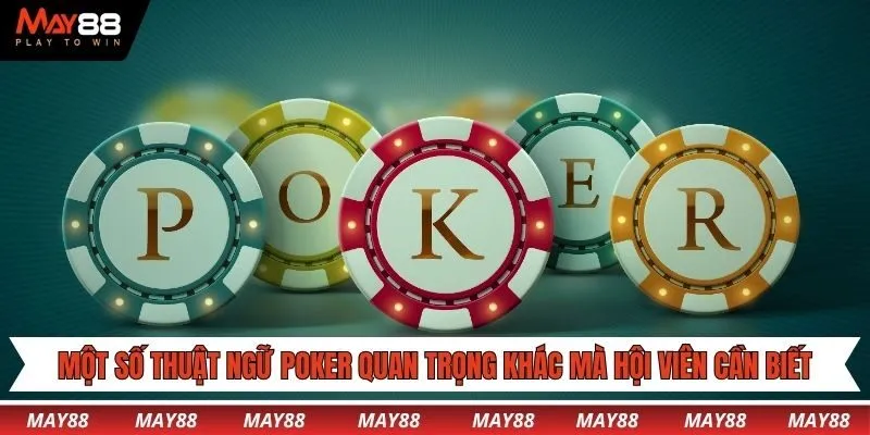 Một số thuật ngữ Poker quan trọng khác mà hội viên cần biết