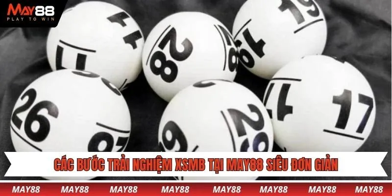Các bước trải nghiệm XSMB tại May88 siêu đơn giản