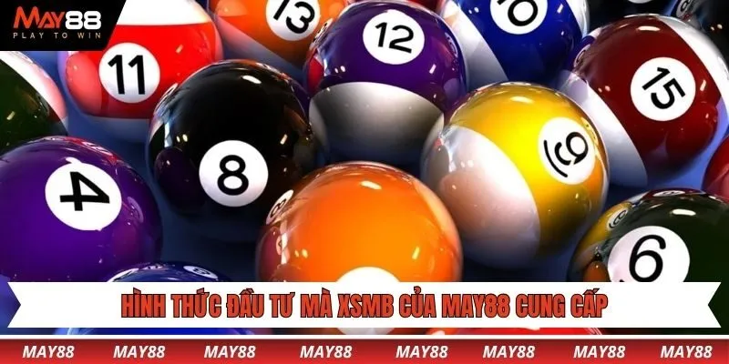 Hình thức đầu tư mà XSMB của May88 cung cấp