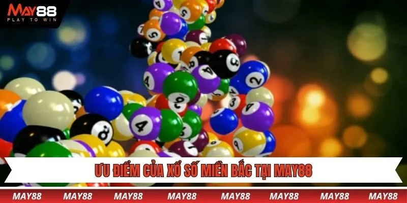 Ưu điểm của xổ số miền bắc tại May88