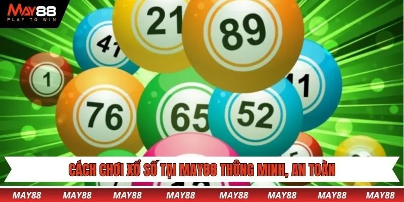 Cách chơi xổ số tại May88 thông minh, an toàn