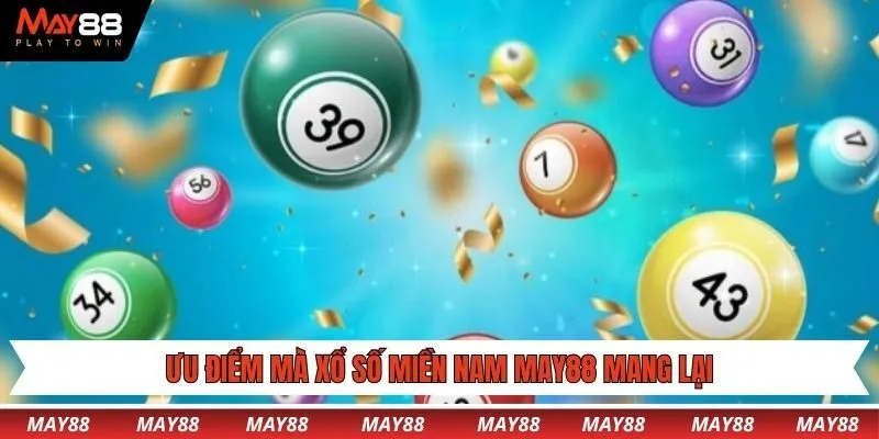 Ưu điểm mà xổ số miền Nam May88 mang lại
