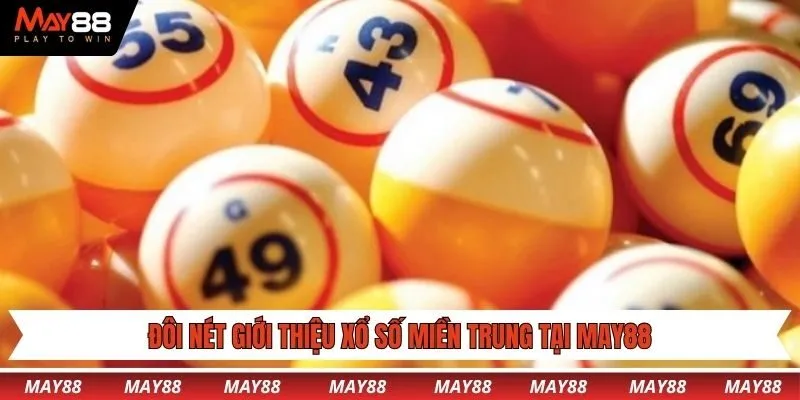 Đôi nét giới thiệu xổ số miền trung tại May88
